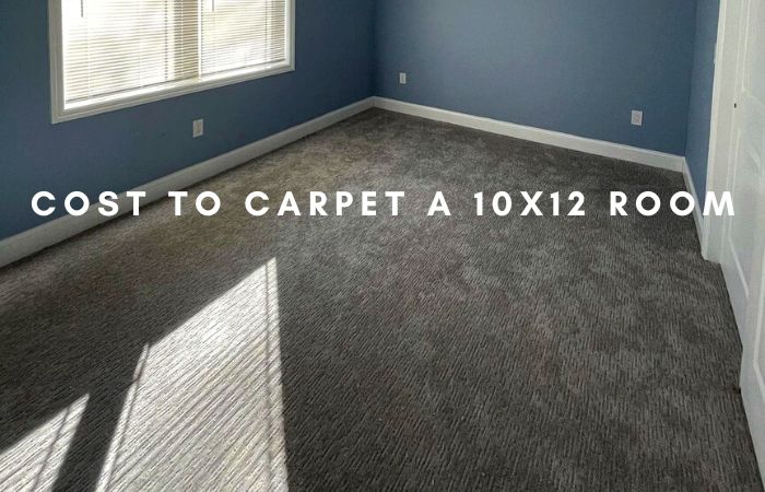 Cost to Carpet a 10 x12 Room